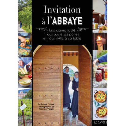 Invitation à l'Abbaye, une communauté nous ouvre ses portes et nous invite à sa table, par Ambroise Touvet. de Beaux livres